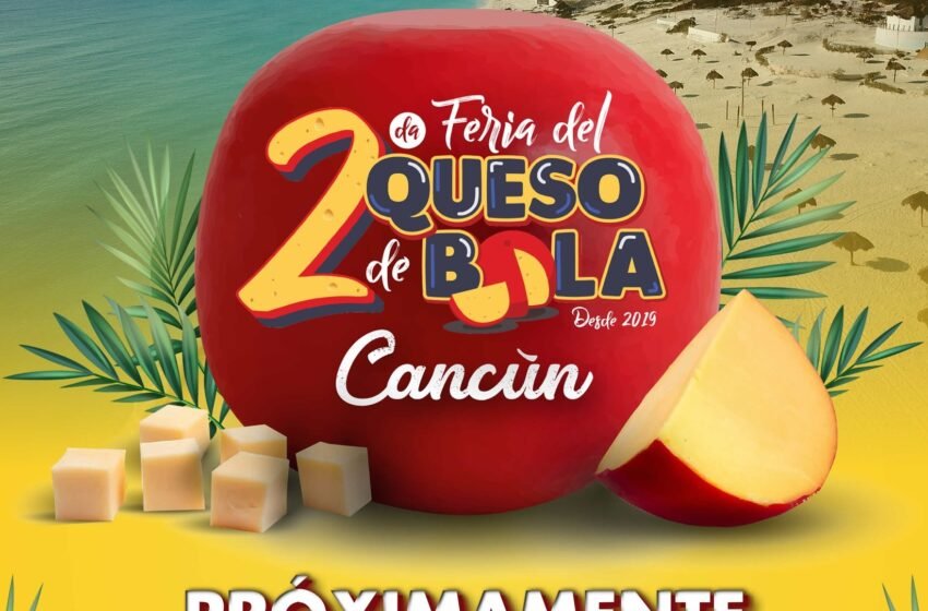 La Feria del Queso de Bola regresa a Cancún en su segunda edición, prometiendo ser uno de los eventos más esperados del año